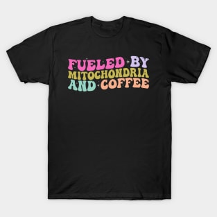 Funny Biology Teacher Science Fueled By Mitochondria Coffee T-Shirt